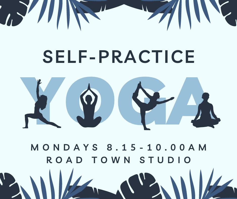 Self-Practice YOGA Mondays 8:15 – 10:00AM Road Town Studio